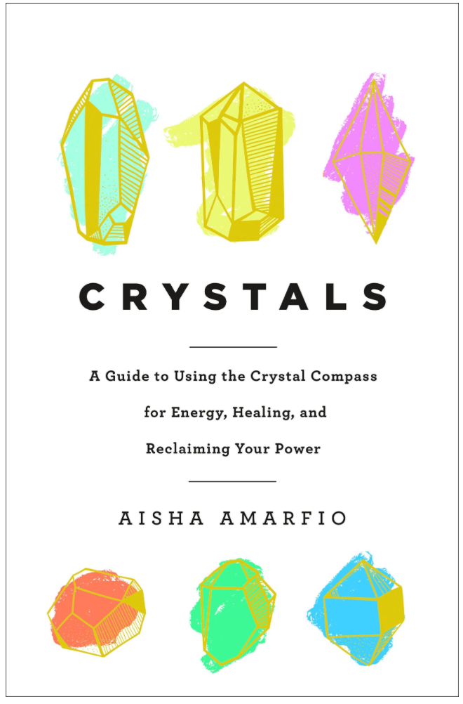 Crystals: A Guide to Using the Crystal Compass for Energy, Healing, and Reclaiming Your Power by Aisha  Amarfio CRYSTALS: A GUIDE TO USING THE CRYSTAL COMPASS FOR ENERGY, HEALING, AND RECLAIMING YOUR POWER