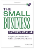 THE SMALL BUSINESS OWNER'S MANUAL: EVERYTHING YOU NEED TO KNOW TO START UP AND RUN YOUR BUSINESS
