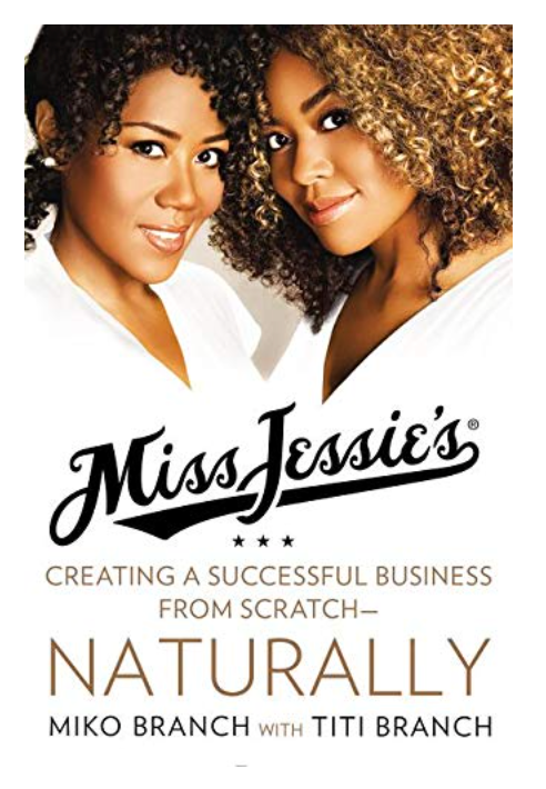 MISS JESSIE'S: CREATING A SUCCESSFUL BUSINESS FROM SCRATCH---NATURALLY