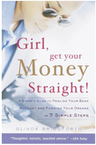 GIRL, GET YOUR MONEY STRAIGHT: A SISTER'S GUIDE TO HEALING YOUR BANK ACCOUNT AND FUNDING YOUR DREAMS IN 7 SIMPLE STEPS