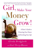 GIRL, MAKE YOUR MONEY GROW!: A SISTER'S GUIDE TO PROTECTING YOUR FUTURE AND ENRICHING YOUR LIFE