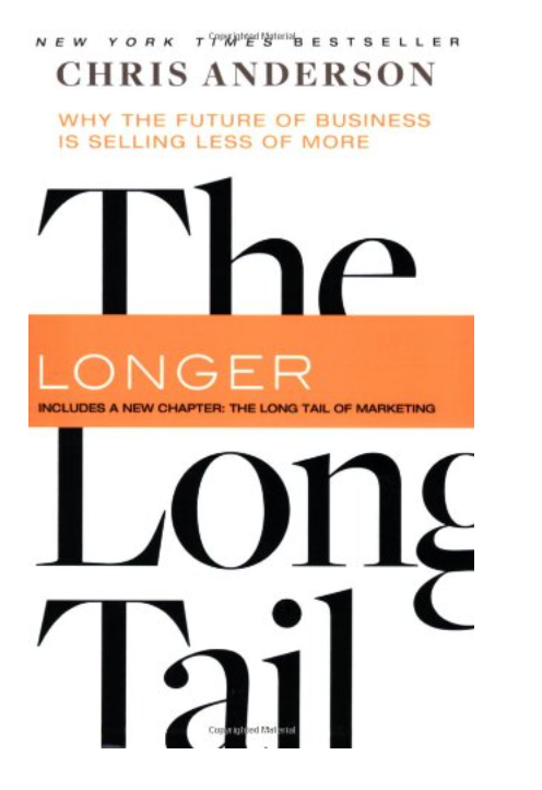 THE LONG TAIL: WHY THE FUTURE OF BUSINESS IS SELLING LESS OF MORE