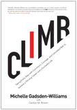 CLIMB: TAKING EVERY STEP WITH CONVICTION, COURAGE, AND CALCULATED RISK TO ACHIEVE A THRIVING CAREER AND A SUCCESSFUL LIFE