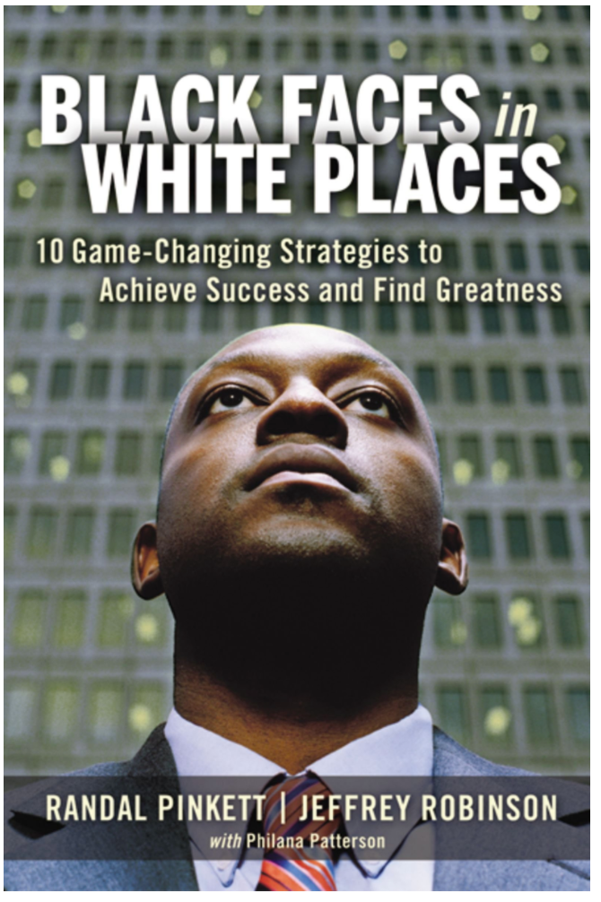 BLACK FACES IN WHITE PLACES: 10 GAME-CHANGING STRATEGIES TO ACHIEVE SUCCESS AND FIND GREATNESS