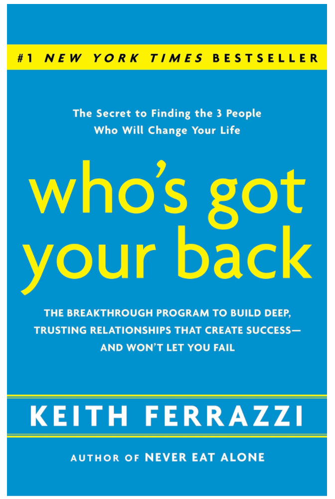 WHO'S GOT YOUR BACK: THE BREAKTHROUGH PROGRAM TO BUILD DEEP, TRUSTING RELATIONSHIPS THAT CREATE SUCCESS--AND WON'T LET YOU FAIL