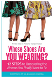 WHOSE SHOES ARE YOU WEARING? 12 STEPS TO UNCOVERING THE WOMAN