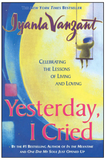 YESTERDAY, I CRIED: CELEBRATING THE LESSONS OF LIVING AND LOVING