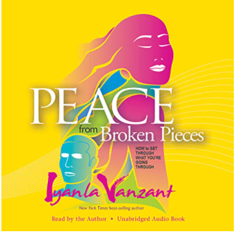 PEACE FROM BROKEN PIECES: HOW TO GET THROUGH WHAT YOU'RE GOING THROUGH