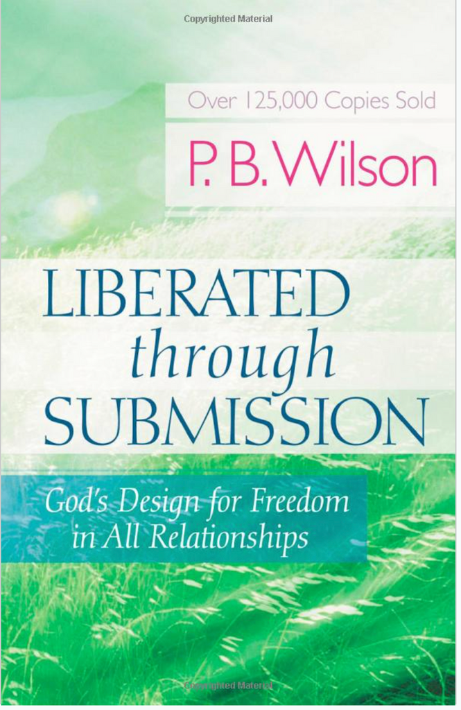 LIBERATED THROUGH SUBMISSION: GOD'S DESIGN FOR FREEDOM IN ALL RELATIONSHIPS