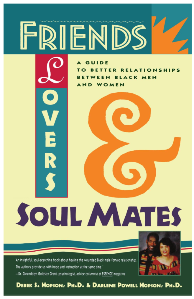 FRIENDS, LOVERS, AND SOULMATES: A GUIDE TO BETTER RELATIONSHIPS BETWEEN BLACK MEN AND WOMEN