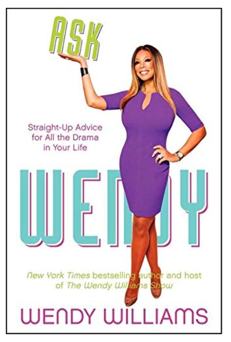 ASK WENDY: STRAIGHT-UP ADVICE FOR ALL THE DRAMA IN YOUR LIFE