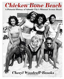 CHICKEN BONE BEACH: A PICTORIAL HISTORY OF ATLANTIC CITY'S MISSOURI AVENUE BEACH