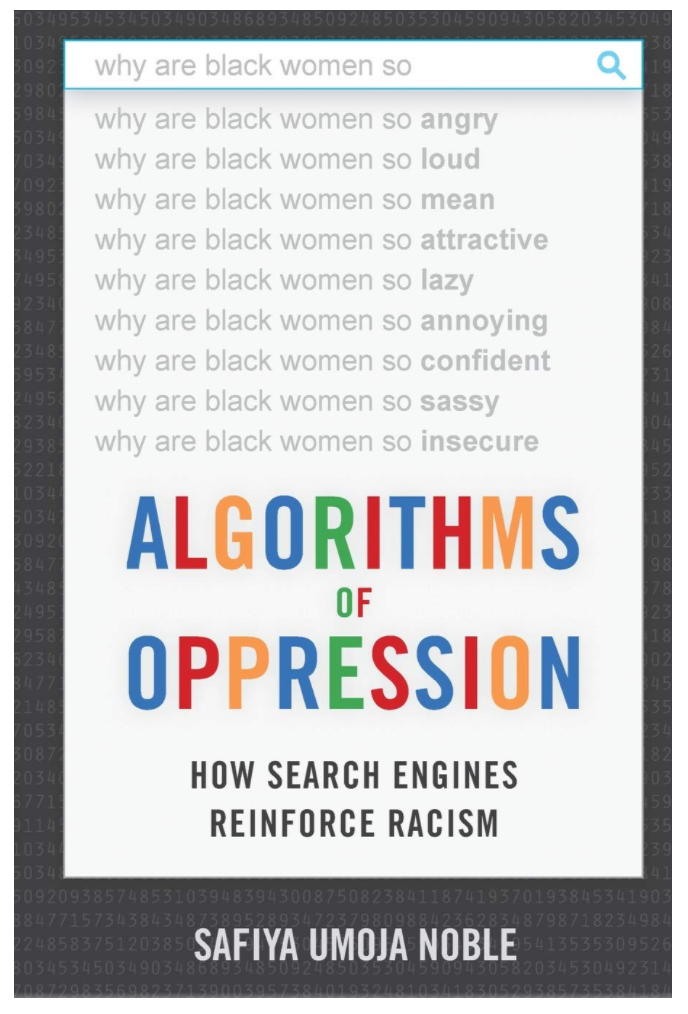 ALGORITHMS OF OPPRESSION: HOW SEARCH ENGINES REINFORCE RACISM