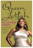 PUT ON YOUR CROWN: LIFE-CHANGING MOMENTS ON THE PATH TO QUEENDOM