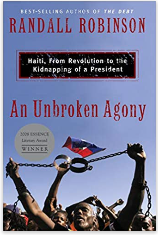 AN UNBROKEN AGONY: HAITI, FROM REVOLUTION TO THE KIDNAPPING OF A PRESIDENT