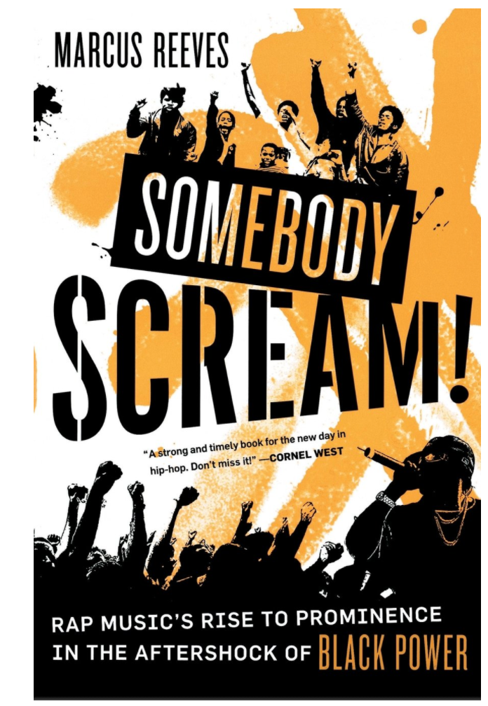 SOMEBODY SCREAM!: RAP MUSIC'S RISE TO PROMINENCE IN THE AFTERSHOCK OF BLACK POWER