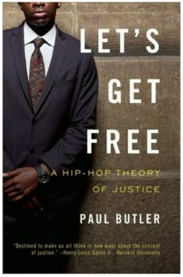 LET'S GET FREE: A HIP-HOP THEORY OF JUSTICE