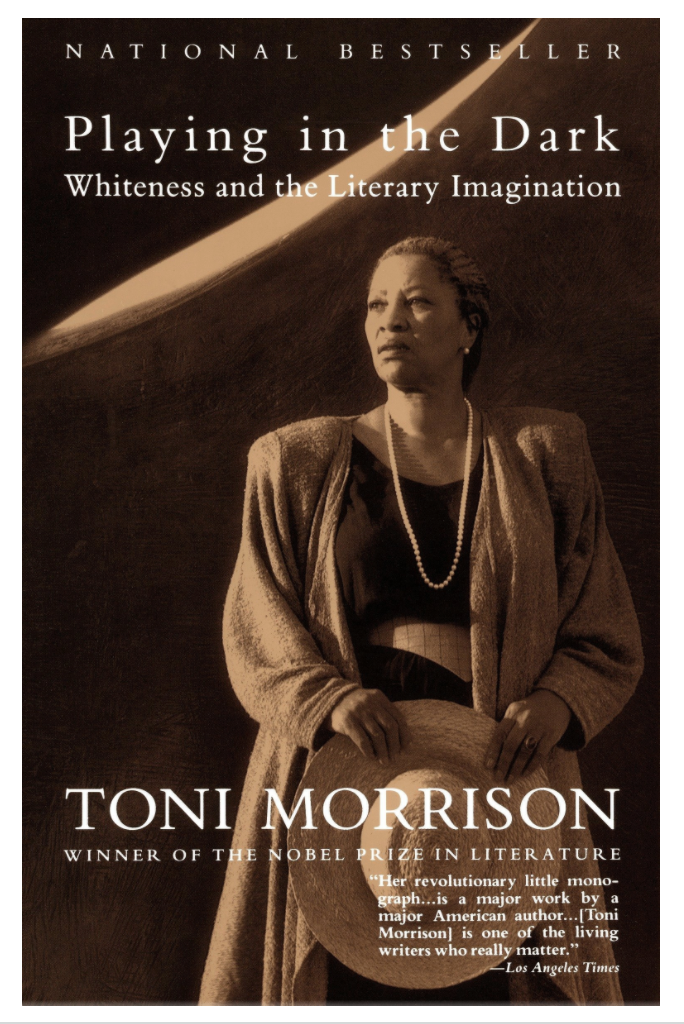 PLAYING IN THE DARK: WHITENESS AND THE LITERARY IMAGINATION