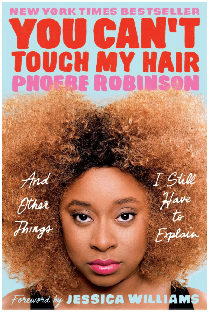 YOU CAN'T TOUCH MY HAIR: AND OTHER THINGS I STILL HAVE TO EXPLAIN