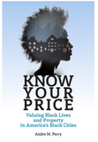 KNOW YOUR PRICE: VALUING BLACK LIVES AND PROPERTY IN AMERICA’S BLACK CITIES