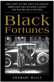 BLACK FORTUNES: THE STORY OF THE FIRST SIX AFRICAN AMERICANS WHO ESCAPED SLAVERY AND BECAME MILLIONAIRES (PB)