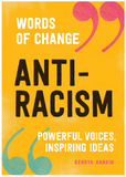 ANTI-RACISM (WORDS OF CHANGE SERIES): POWERFUL VOICES, INSPIRING IDEAS