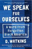 WE SPEAK FOR OURSELVES: A WORD FROM FORGOTTEN BLACK AMERICA