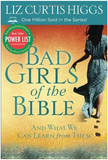 BAD GIRLS OF THE BIBLE: AND WHAT WE CAN LEARN FROM THEM