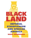 BLACK LAND: IMPERIAL ETHIOPIANISM AND AFRICAN AMERICA