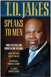 T. D. JAKES SPEAKS TO MEN: LOOSE THAT MAN AND LET HIM GO/SO YOU CALL YOURSELF A MAN/T.D. JAKES SPEAKS TO MEN