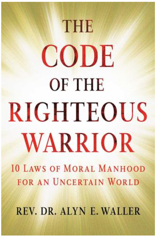 THE CODE OF THE RIGHTEOUS WARRIOR: 10 LAWS OF MORAL MANHOOD FOR AN UNCERTAIN WORLD