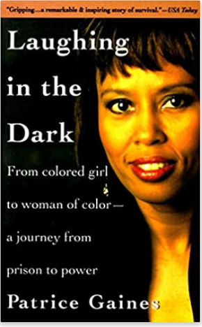 LAUGHING IN THE DARK: FROM COLORED GIRL TO WOMAN OF COLOR--A JOURNEY FROM PRISON TO POWER
