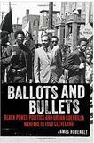BALLOTS AND BULLETS: BLACK POWER POLITICS AND URBAN GUERRILLA WARFARE IN 1968 CLEVELAND