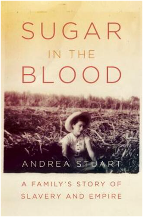 SUGAR IN THE BLOOD: A FAMILY'S STORY OF SLAVERY AND EMPIRE