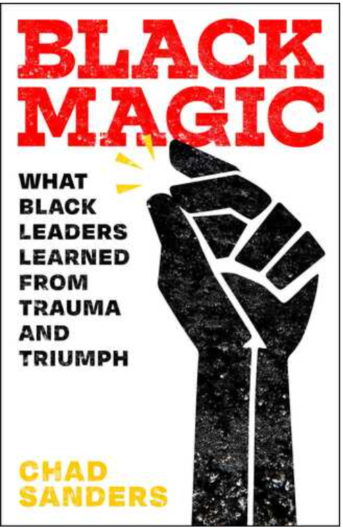 BLACK MAGIC: WHAT BLACK LEADERS LEARNED FROM TRAUMA AND TRIUMPH