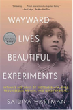 WAYWARD LIVES, BEAUTIFUL EXPERIMENTS: INTIMATE HISTORIES OF SOCIAL UPHEAVAL (PB)