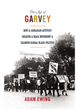 THE AGE OF GARVEY: HOW A JAMAICAN ACTIVIST CREATED A MASS MOVEMENT AND CHANGED GLOBAL BLACK POLITICS (AMERICA IN THE WORLD)