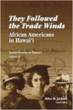 THEY FOLLOWED THE TRADE WINDS: AFRICAN AMERICANS IN HAWAI'I