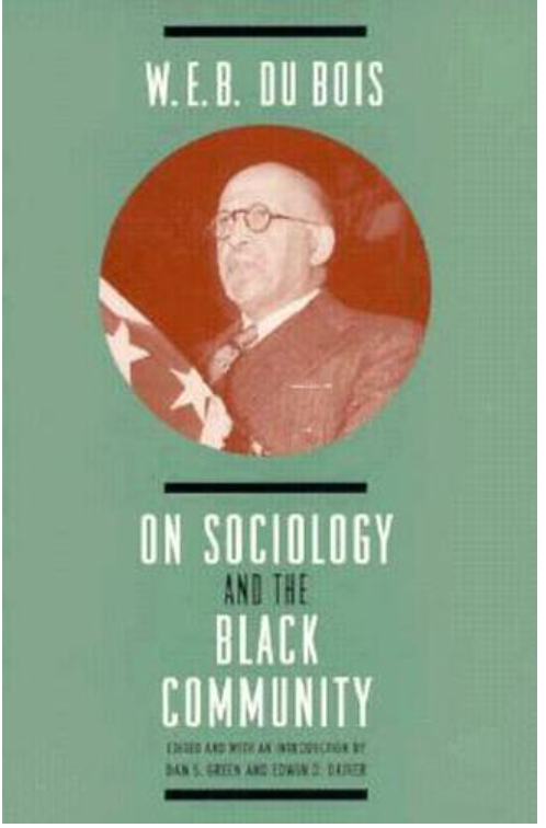W. E. B. DUBOIS ON SOCIOLOGY AND THE BLACK COMMUNITY