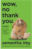 WOW, NO THANK YOU.: ESSAYS