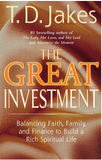 THE GREAT INVESTMENT: BALANCING. FAITH, FAMILY AND FINANCE TO BUILD A RICH SPIRITUAL LIFE