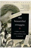 THE BEAUTIFUL STRUGGLE: A FATHER, TWO SONS, AND AN UNLIKELY ROAD TO MANHOOD