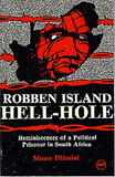 ROBBEN ISLAND HELL-HOLE: REMINISCENCES OF A POLITICAL PRISONER IN SOUTH AFRICA