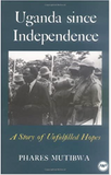 UGANDA SINCE INDEPENDENCE: A STORY OF UNFULFILLED HOPES