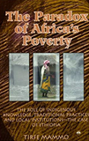PARADOX OF AFRICA'S POVERTY (THE):  The Role of Indigenous Knowledge, Traditional Practices and Local Institutions; The Case of Ethiopia