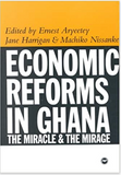 ECONOMIC REFORMS IN GHANA: THE MIRACLE & THE MIRAGE