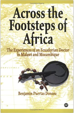 ACROSS THE FOOTSTEPS OF AFRICA: THE EXPERIENCES OF AN ECUADORIAN DOCTOR IN MALAWI AND MOZAMBIQUE (PB)