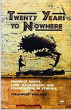 TWENTY YEARS TO NOWHERE: Property Rights, Land Management and Conservation in Ethiopia