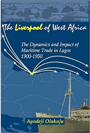 LIVERPOOL OF WEST AFRICA: THE DYNAMICS AND IMPACT OF MARITIME TRADE IN LAGOS 1900-1950