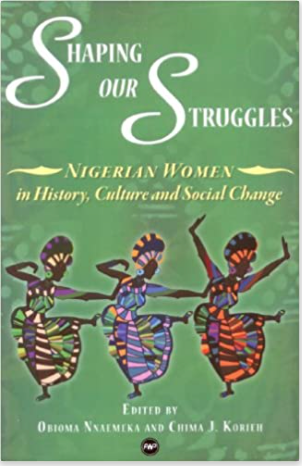 SHAPING OUR STRUGGLES:B189 NIGERIAN WOMEN IN HISTORY, CULTURE AND SOCIAL CHANGE